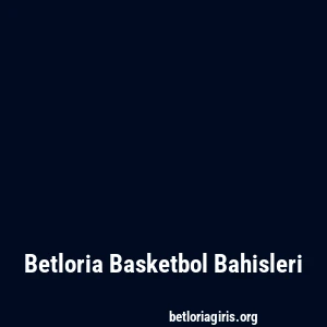 Betloria Basketbol Bahisleri
