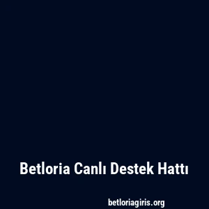 Betloria Canlı Destek Hattı