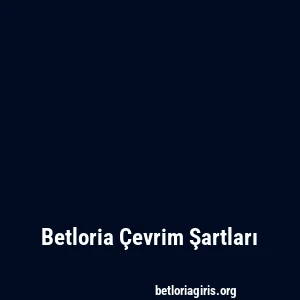 Betloria Çevrim Şartları