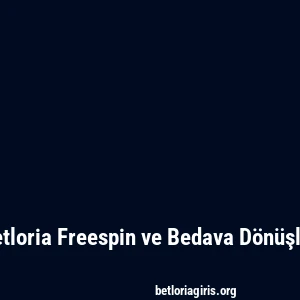 Betloria Freespin ve Bedava Dönüşler