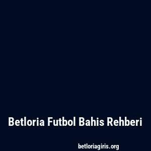 Betloria Futbol Bahis Rehberi