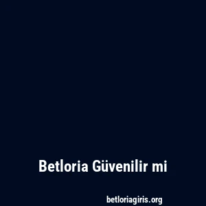 Betloria Güvenilir mi