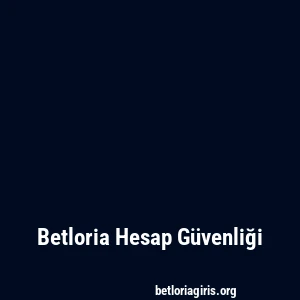 Betloria Hesap Güvenliği