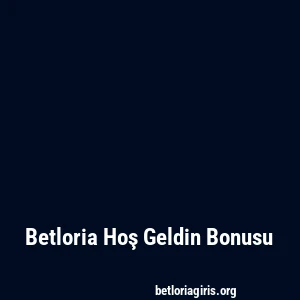 Betloria Hoş Geldin Bonusu
