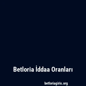 Betloria İddaa Oranları