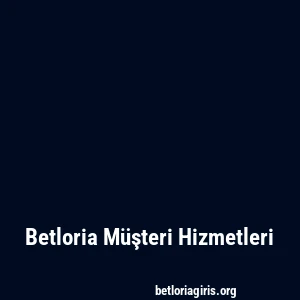 Betloria Müşteri Hizmetleri