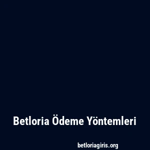 Betloria Ödeme Yöntemleri
