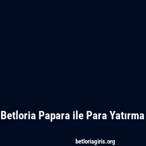Betloria Papara ile Para Yatırma