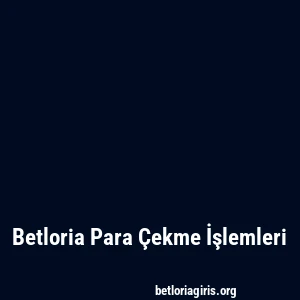 Betloria Para Çekme İşlemleri