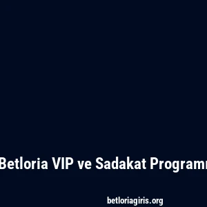 Betloria VIP ve Sadakat Programı