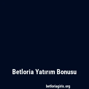 Betloria Yatırım Bonusu