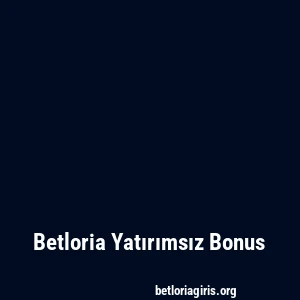 Betloria Yatırımsız Bonus